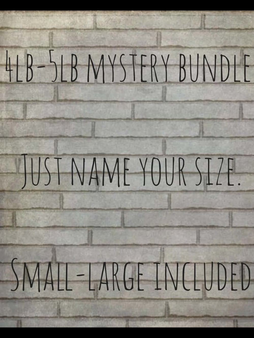 4lb-5lb Mystery Bundle - Size Your Choice - Pick Your Style